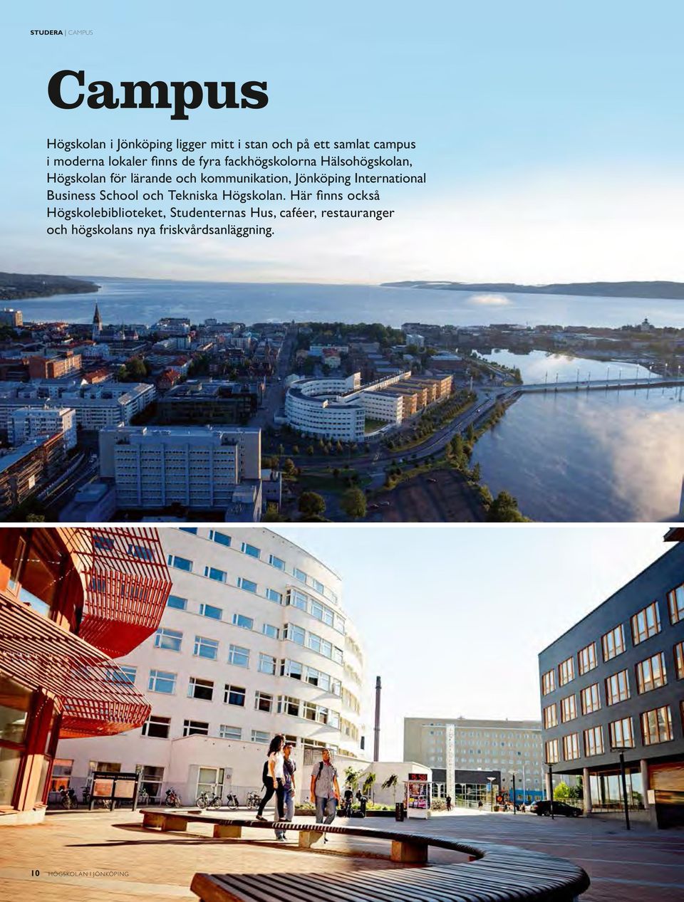 Jönköping International Business School och Tekniska Högskolan.