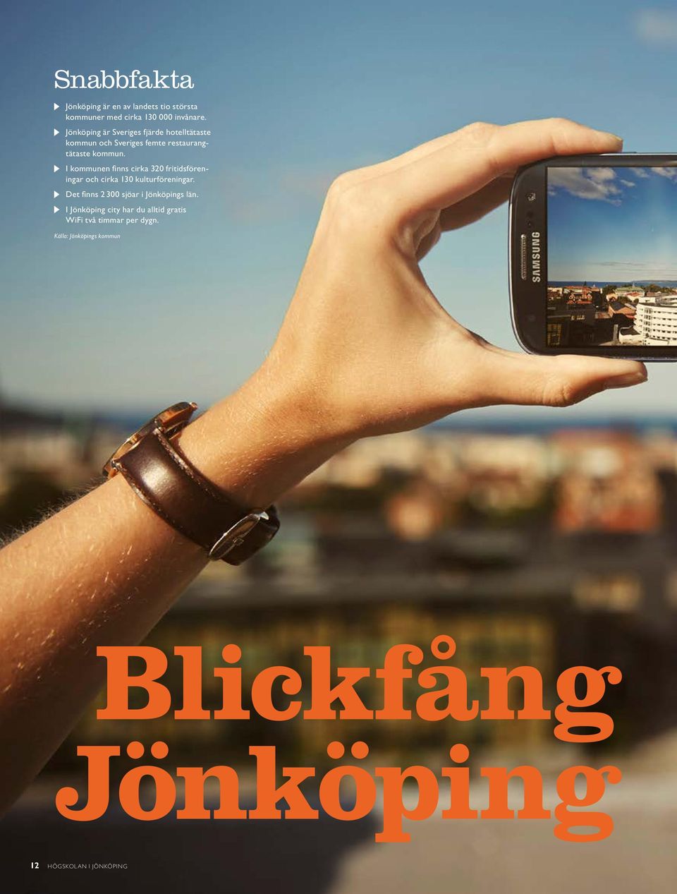 I kommunen finns cirka 320 fritidsföreningar och cirka 130 kulturföreningar.
