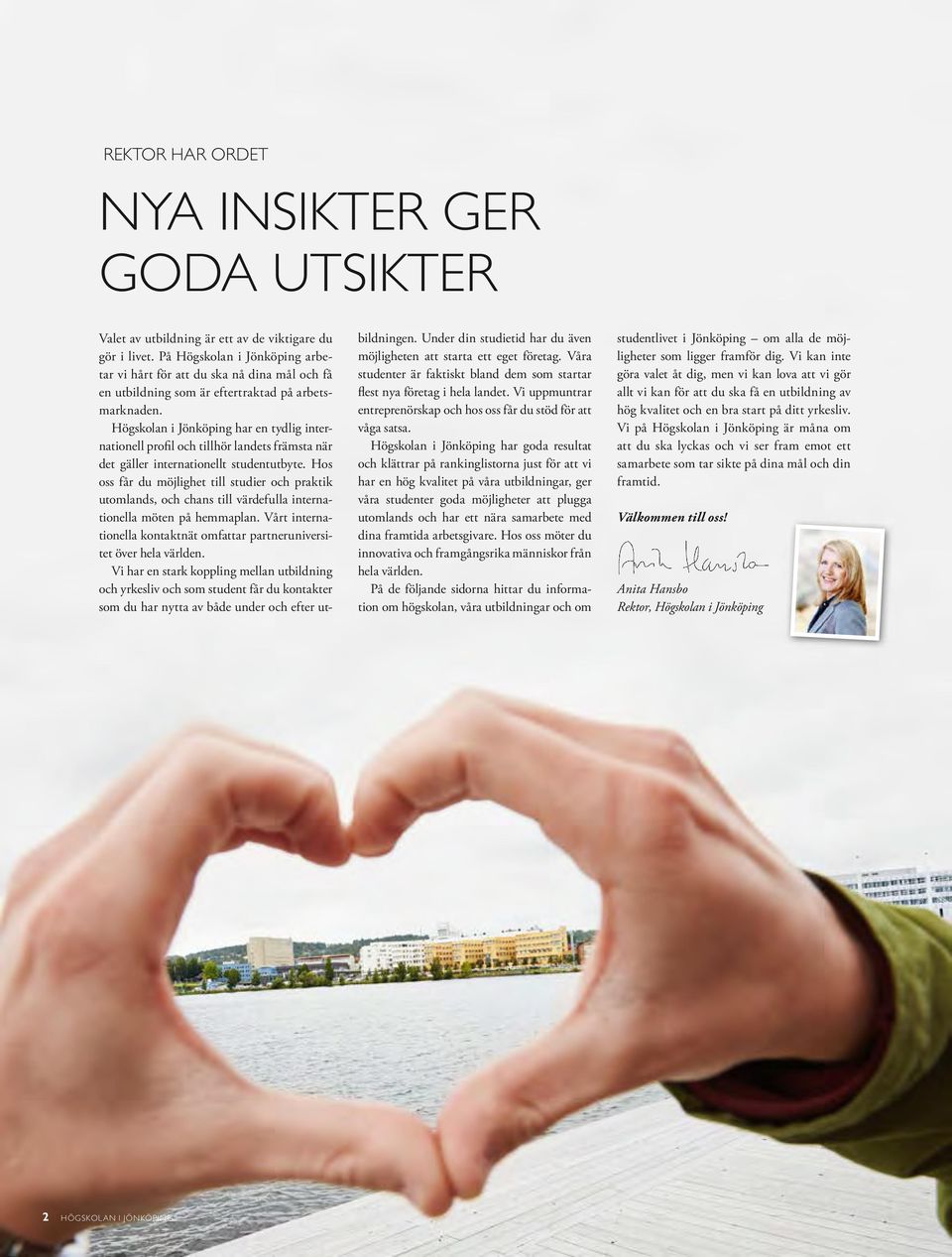 Högskolan i Jönköping har en tydlig internationell profil och tillhör landets främsta när det gäller internationellt studentutbyte.