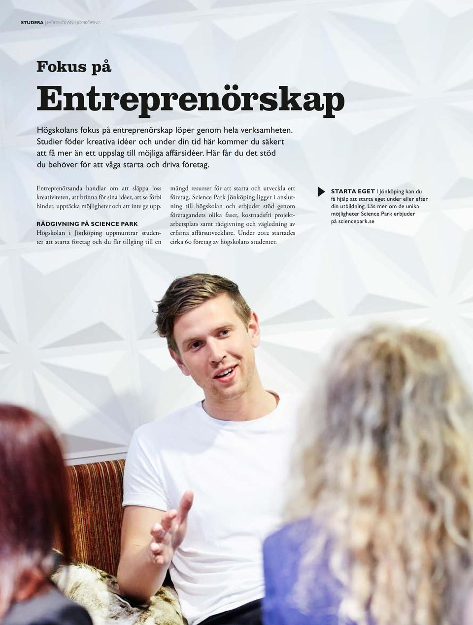 Entreprenörsanda handlar om att släppa loss kreativiteten, att brinna för sina idéer, att se förbi hinder, upptäcka möjligheter och att inte ge upp.
