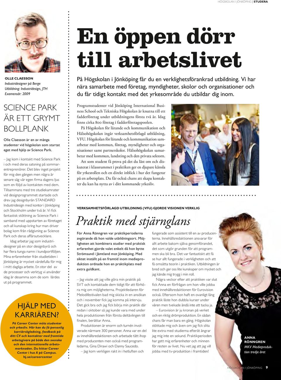 Det blev inget projekt för mig den gången men några år senare såg vår egen firma dagens ljus som en följd av kontakten med dem.