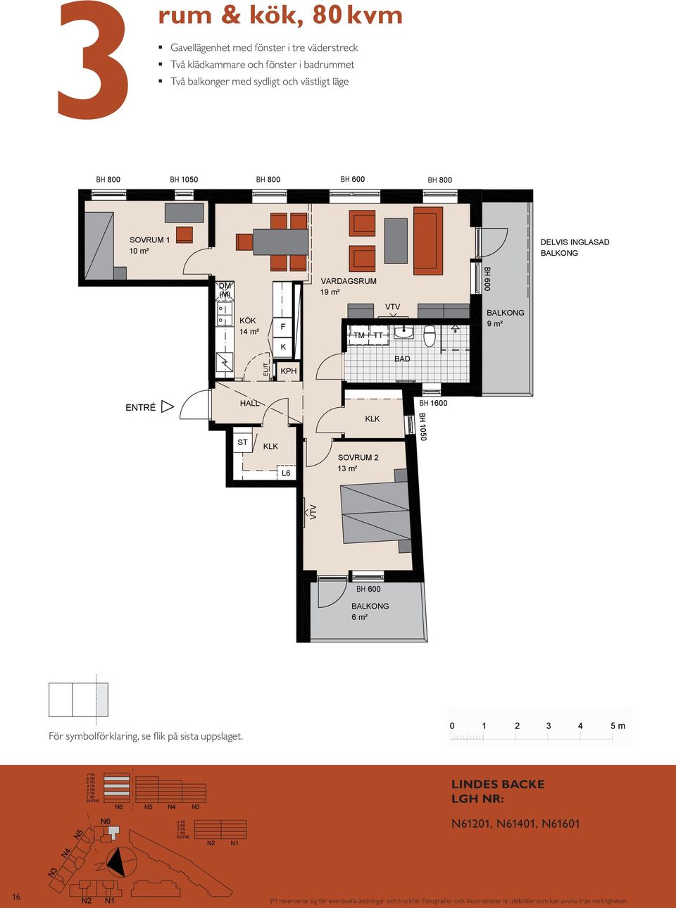 K VARDASRUM 19 m² 600 BALKON 9 m² BH 1600 K/F 6 m² SOVRUM 2 12 m² VARDASRUM 2 m² BH 600 BALKON 6 m² BALKON För