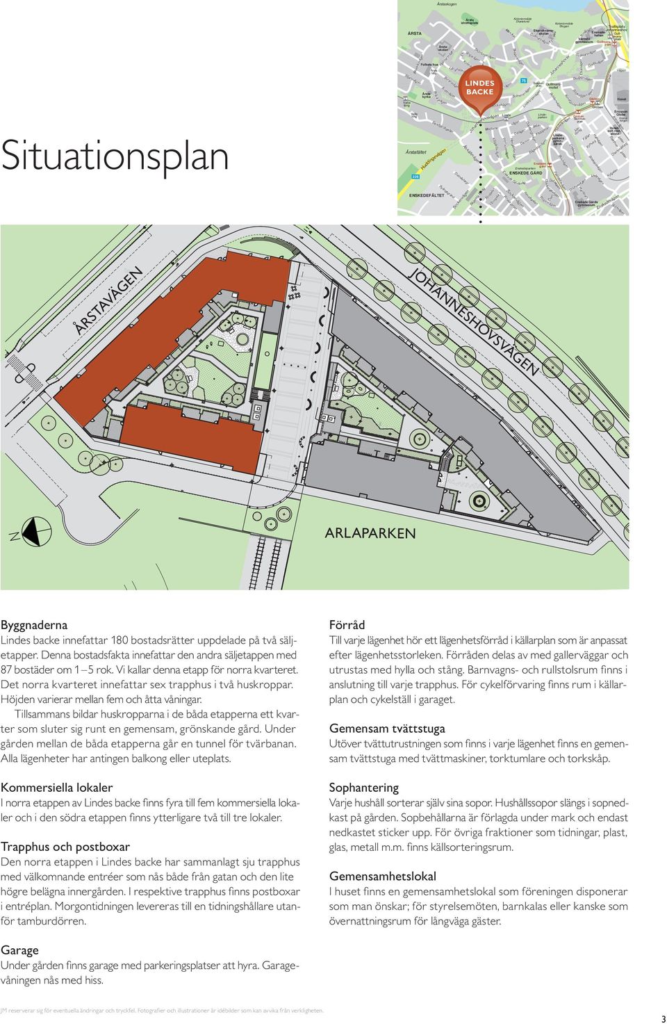 Sköntorpsvägen LINDES BACKE Vättersvägen Södra Länken Älvkällevägen Bägersta Byväg Åbogatan Möckelvägen Johanneshovsvägen Kålgårdsvägen Viborgska v Marviksv Trafikplat s Johanneshov Enskedehallemars-