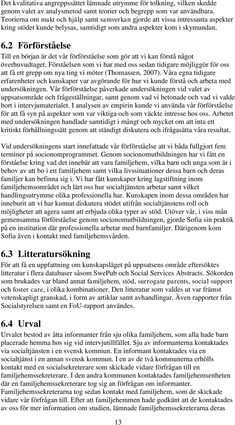 2 Förförståelse Till en början är det vår förförståelse som gör att vi kan förstå något överhuvudtaget.