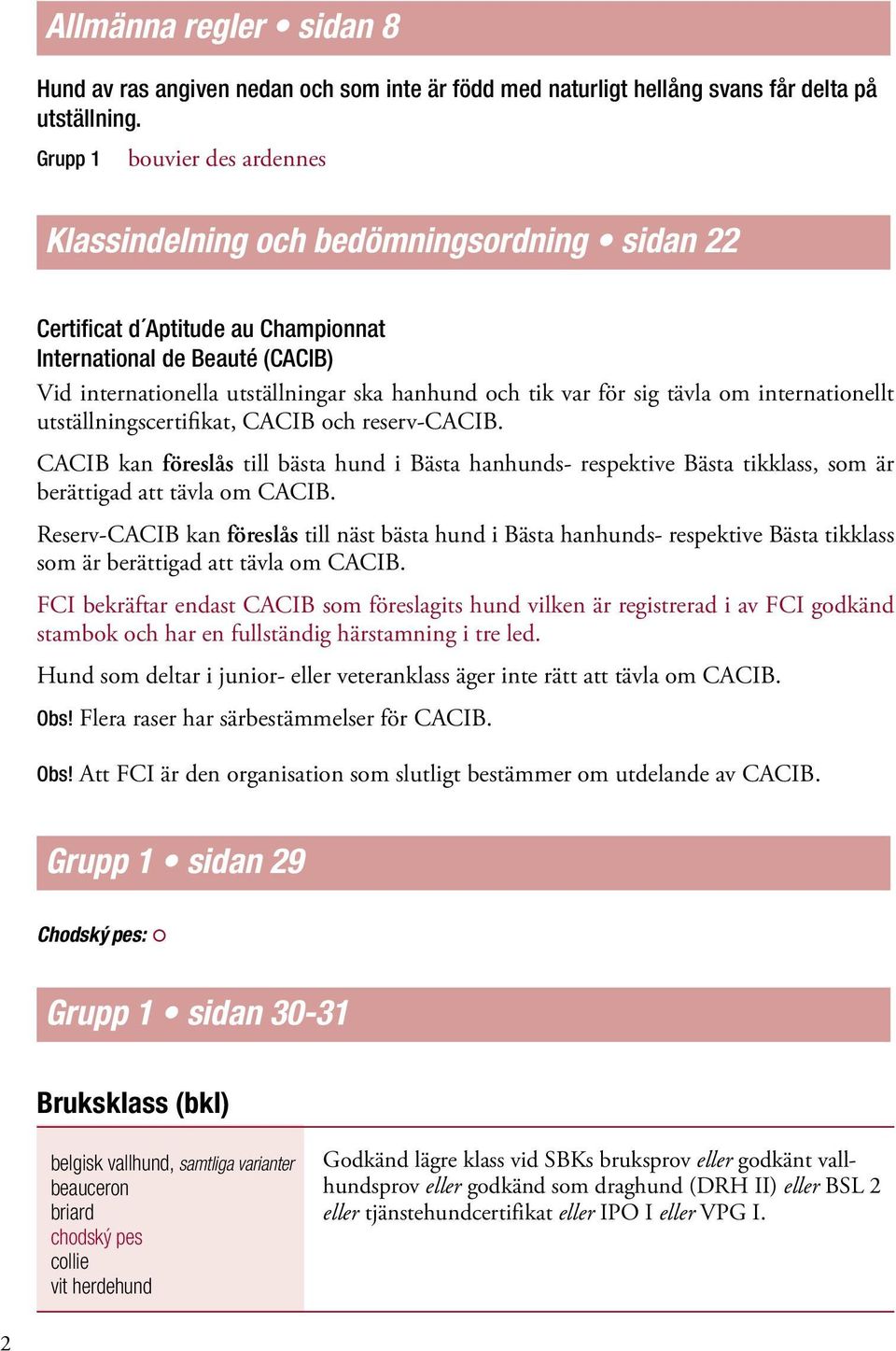 var för sig tävla om internationellt utställningscertifikat, CACIB och reserv-cacib.