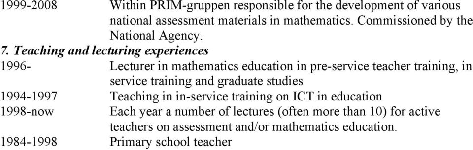 Teaching and lecturing experiences 1996- Lecturer in mathematics education in pre-service teacher training, in service training and