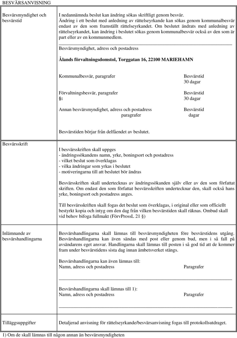 Om beslutet ändrats med anledning av rättelseyrkandet, kan ändring i beslutet sökas genom kommunalbesvär också av den som är part eller av en kommunmedlem.