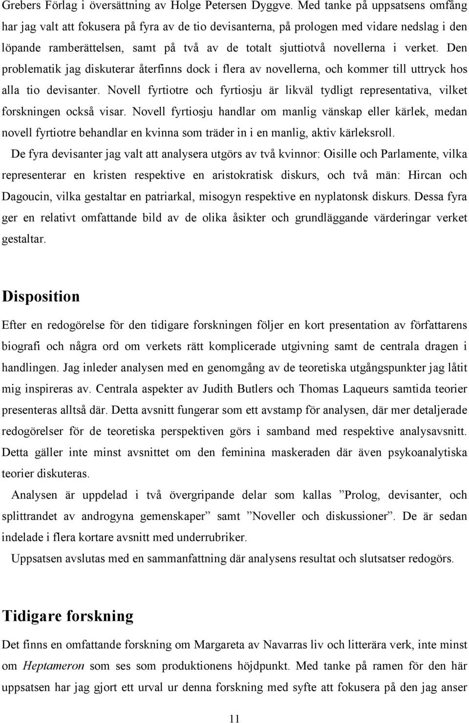 verket. Den problematik jag diskuterar återfinns dock i flera av novellerna, och kommer till uttryck hos alla tio devisanter.