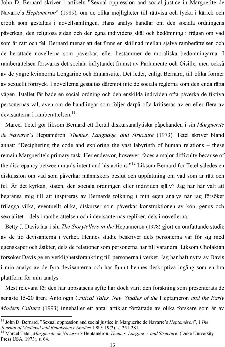 novellsamlingen. Hans analys handlar om den sociala ordningens påverkan, den religiösa sidan och den egna individens skäl och bedömning i frågan om vad som är rätt och fel.