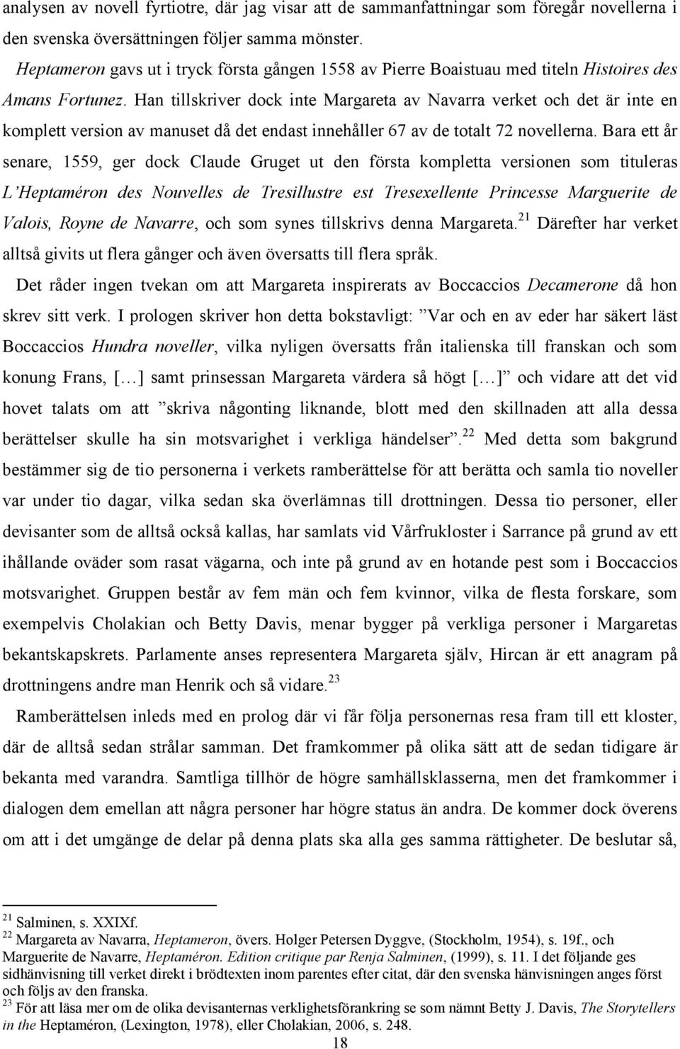 Han tillskriver dock inte Margareta av Navarra verket och det är inte en komplett version av manuset då det endast innehåller 67 av de totalt 72 novellerna.