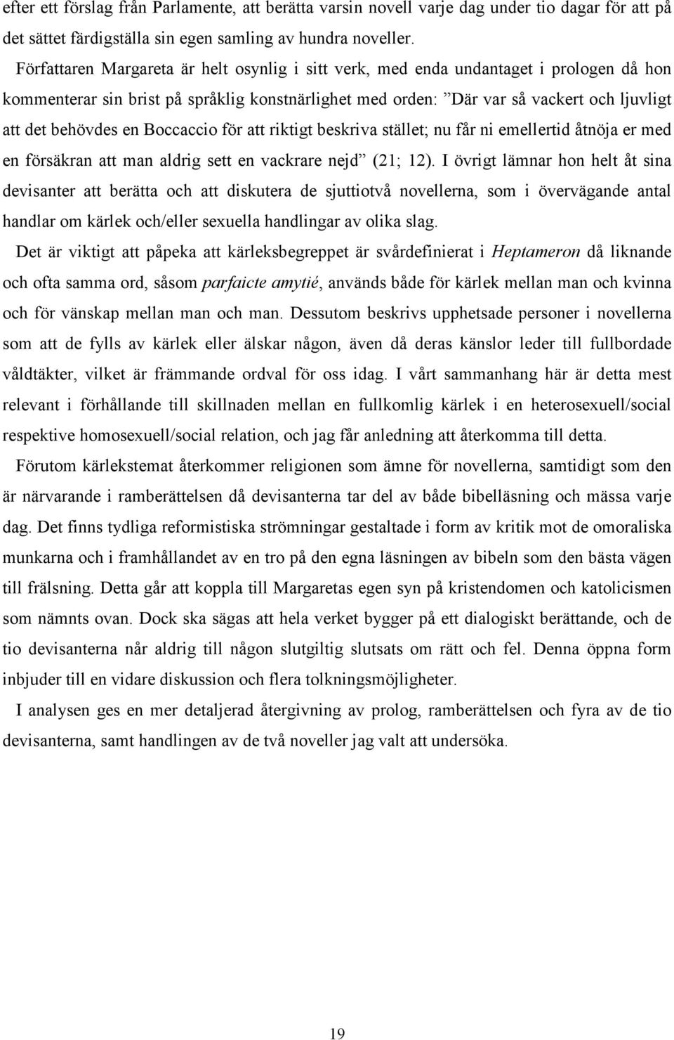 en Boccaccio för att riktigt beskriva stället; nu får ni emellertid åtnöja er med en försäkran att man aldrig sett en vackrare nejd (21; 12).