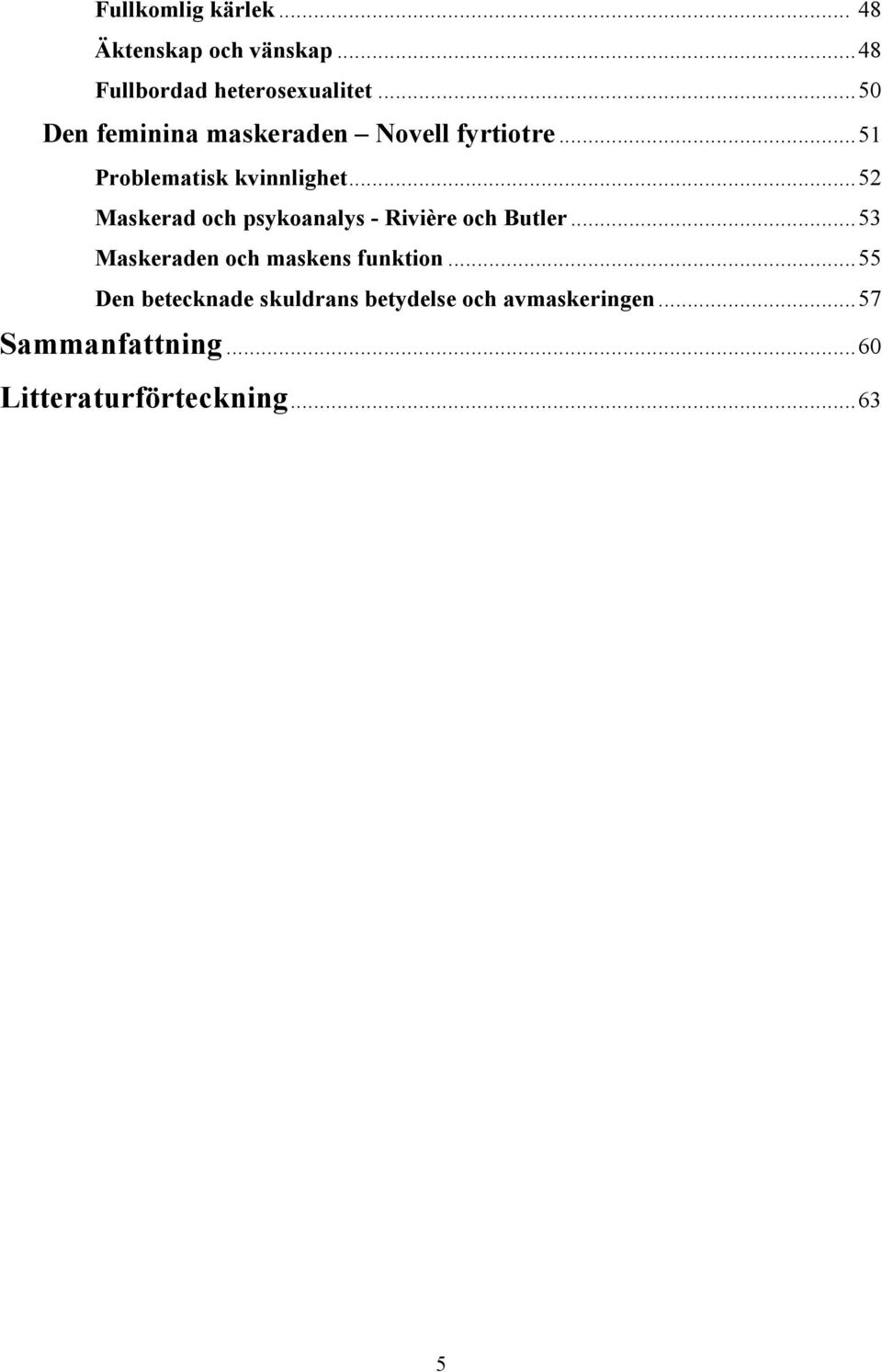 .. 52 Maskerad och psykoanalys - Rivière och Butler... 53 Maskeraden och maskens funktion.