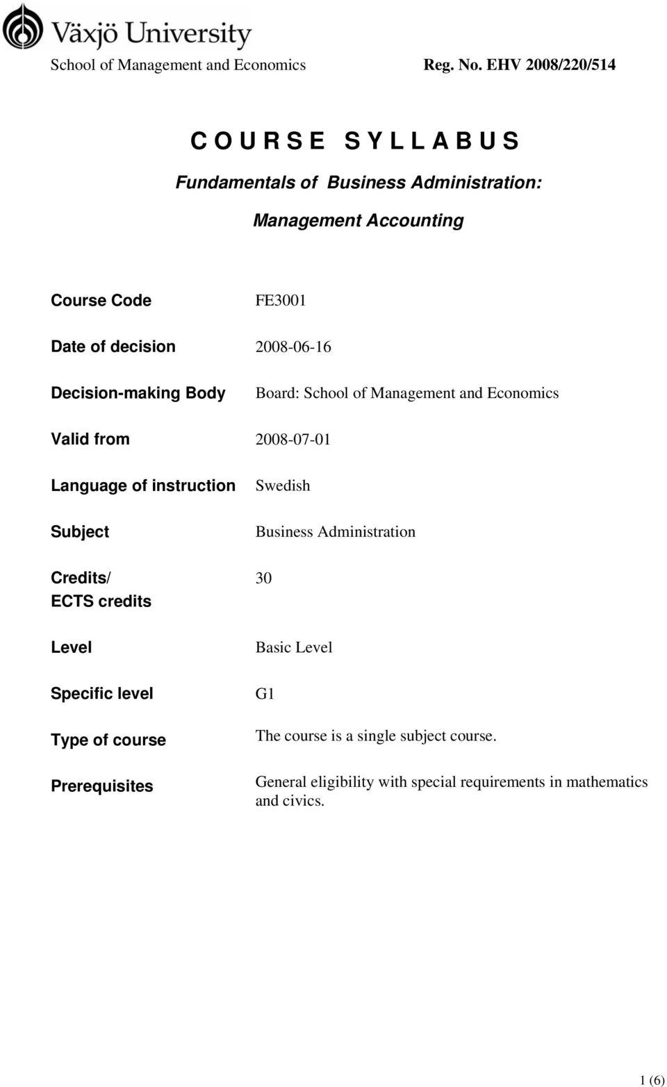 2008-06-16 Decision-making Body Board: School of Management and Economics Valid from 2008-07-01 Language of instruction Subject