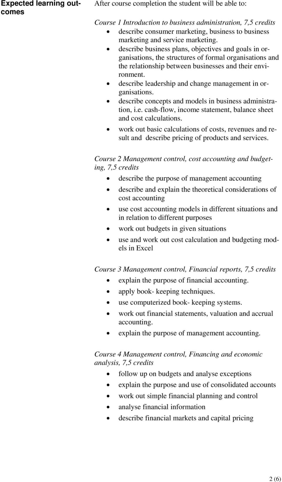 describe leadership and change management in organisations. describe concepts and models in business administration, i.e. cash-flow, income statement, balance sheet and cost calculations.