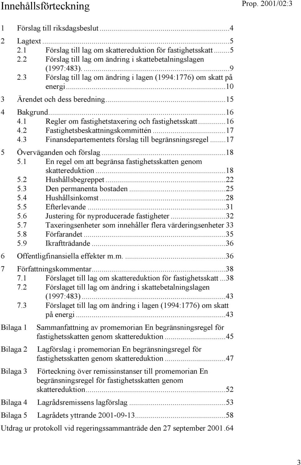 ..17 4.3 Finansdepartementets förslag till begränsningsregel...17 5 Överväganden och förslag...18 5.1 En regel om att begränsa fastighetsskatten genom skattereduktion...18 5.2 Hushållsbegreppet...22 5.