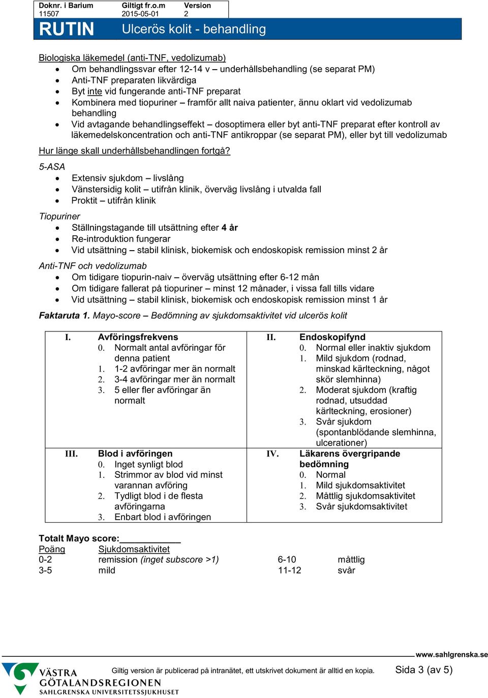 och anti-tnf antikroppar (se separat PM), eller byt till vedolizumab Hur länge skall underhållsbehandlingen fortgå?