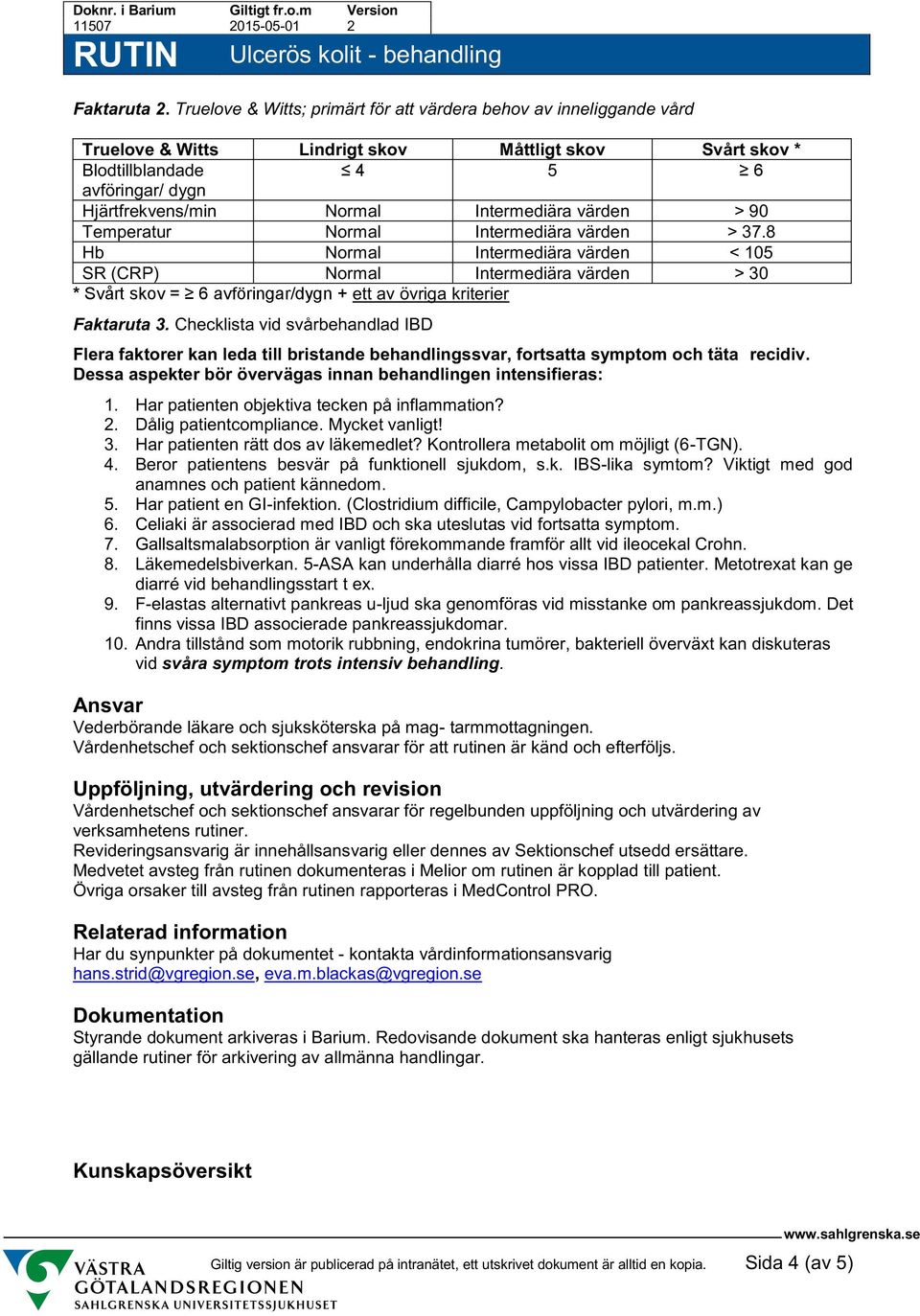 Intermediära värden > 90 Temperatur Normal Intermediära värden > 37.