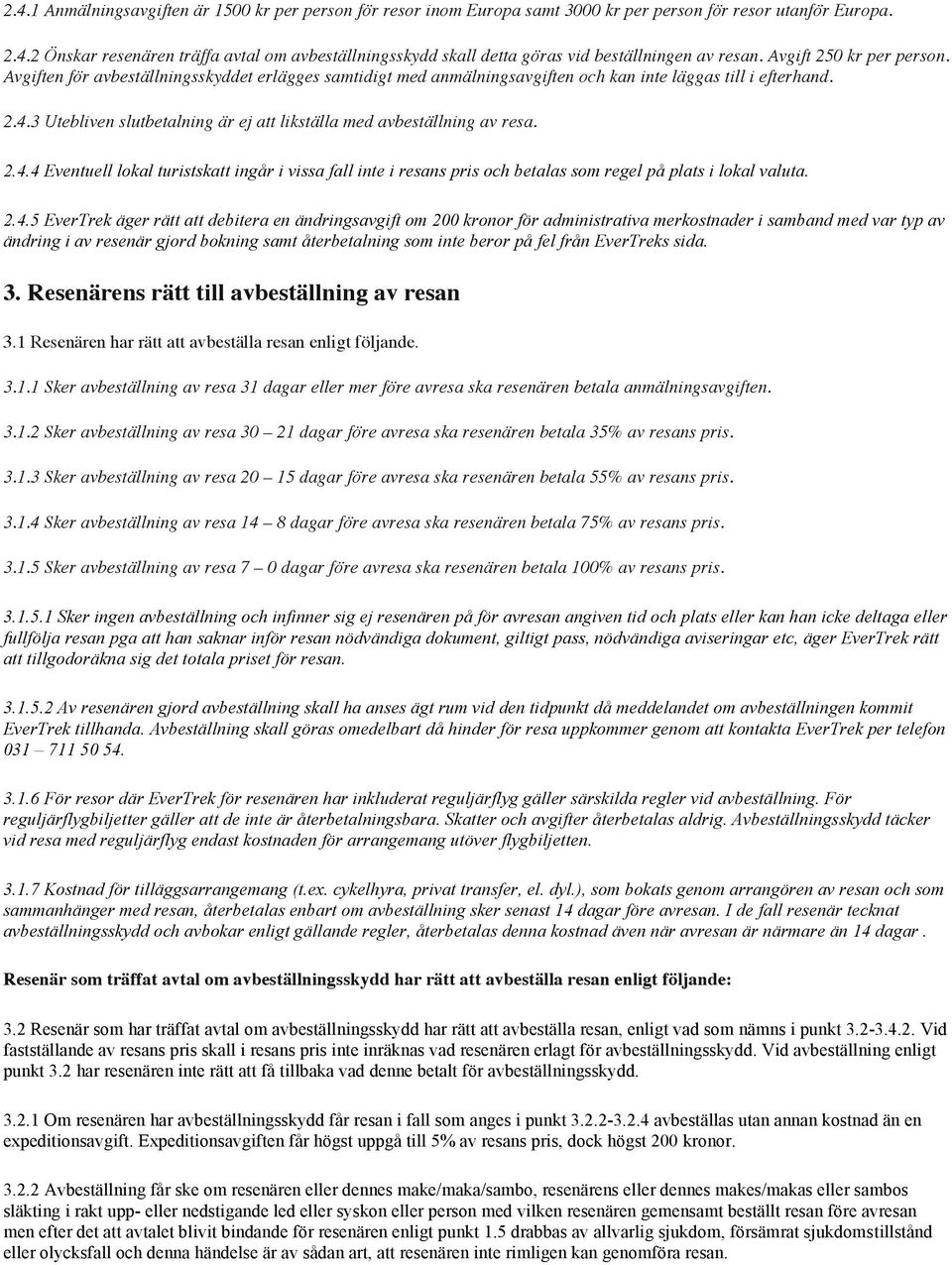 3 Utebliven slutbetalning är ej att likställa med avbeställning av resa. 2.4.