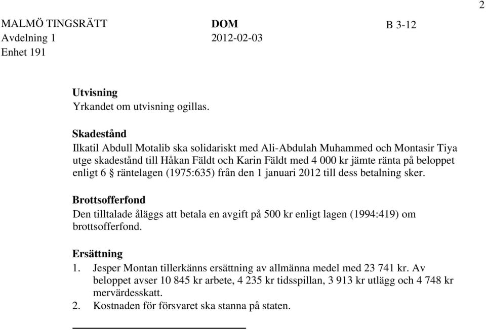beloppet enligt 6 räntelagen (1975:635) från den 1 januari 2012 till dess betalning sker.