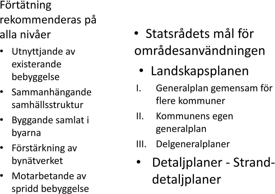 bebyggelse Statsrådets mål för områdesanvändningen Landskapsplanen I.