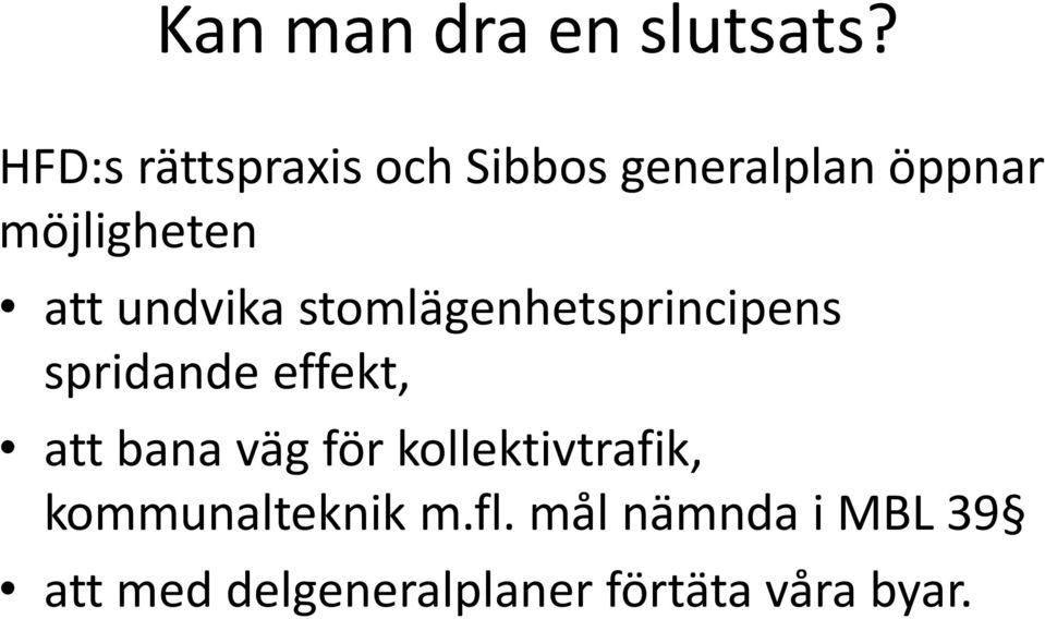 undvika stomlägenhetsprincipens spridande effekt, att bana väg