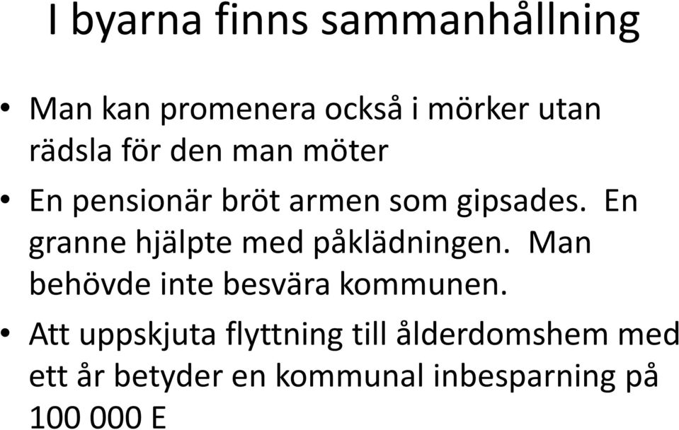 En granne hjälpte med påklädningen. Man behövde inte besvära kommunen.
