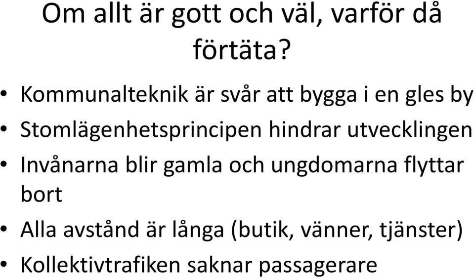 Stomlägenhetsprincipen hindrar utvecklingen Invånarna blir gamla