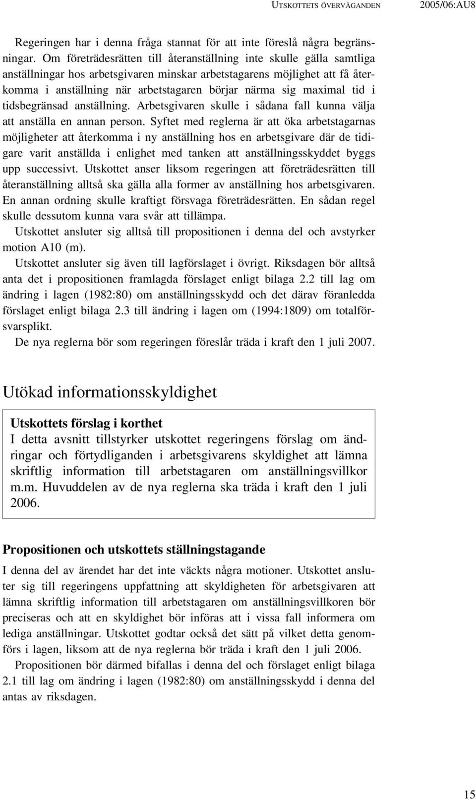 maximal tid i tidsbegränsad anställning. Arbetsgivaren skulle i sådana fall kunna välja att anställa en annan person.