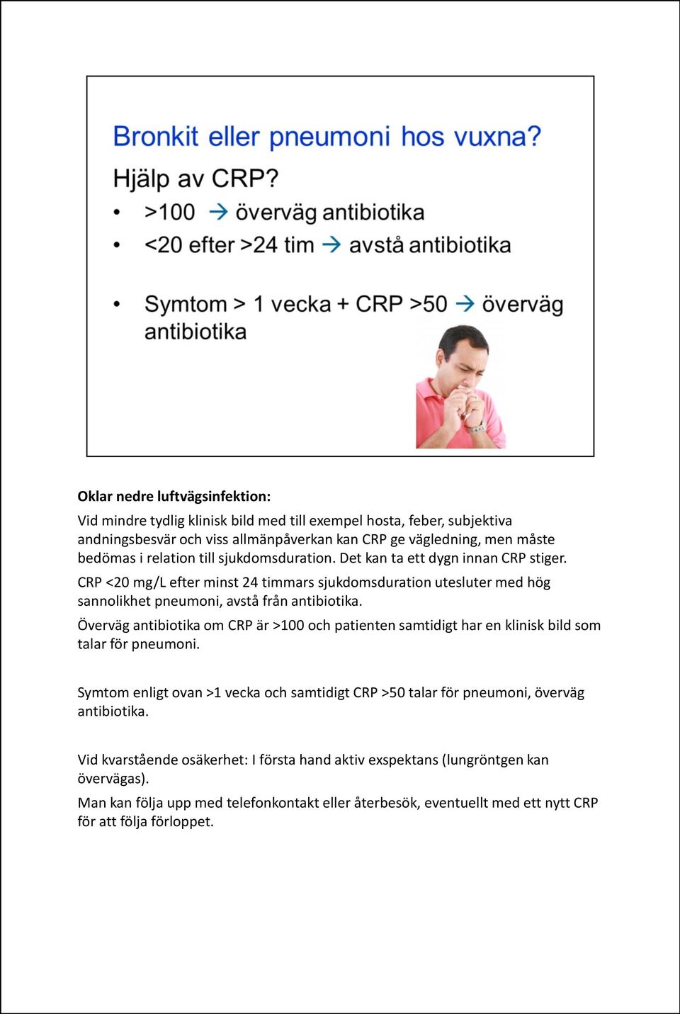 Överväg antibiotika om CRP är >100 och patienten samtidigt har en klinisk bild som talar för pneumoni.