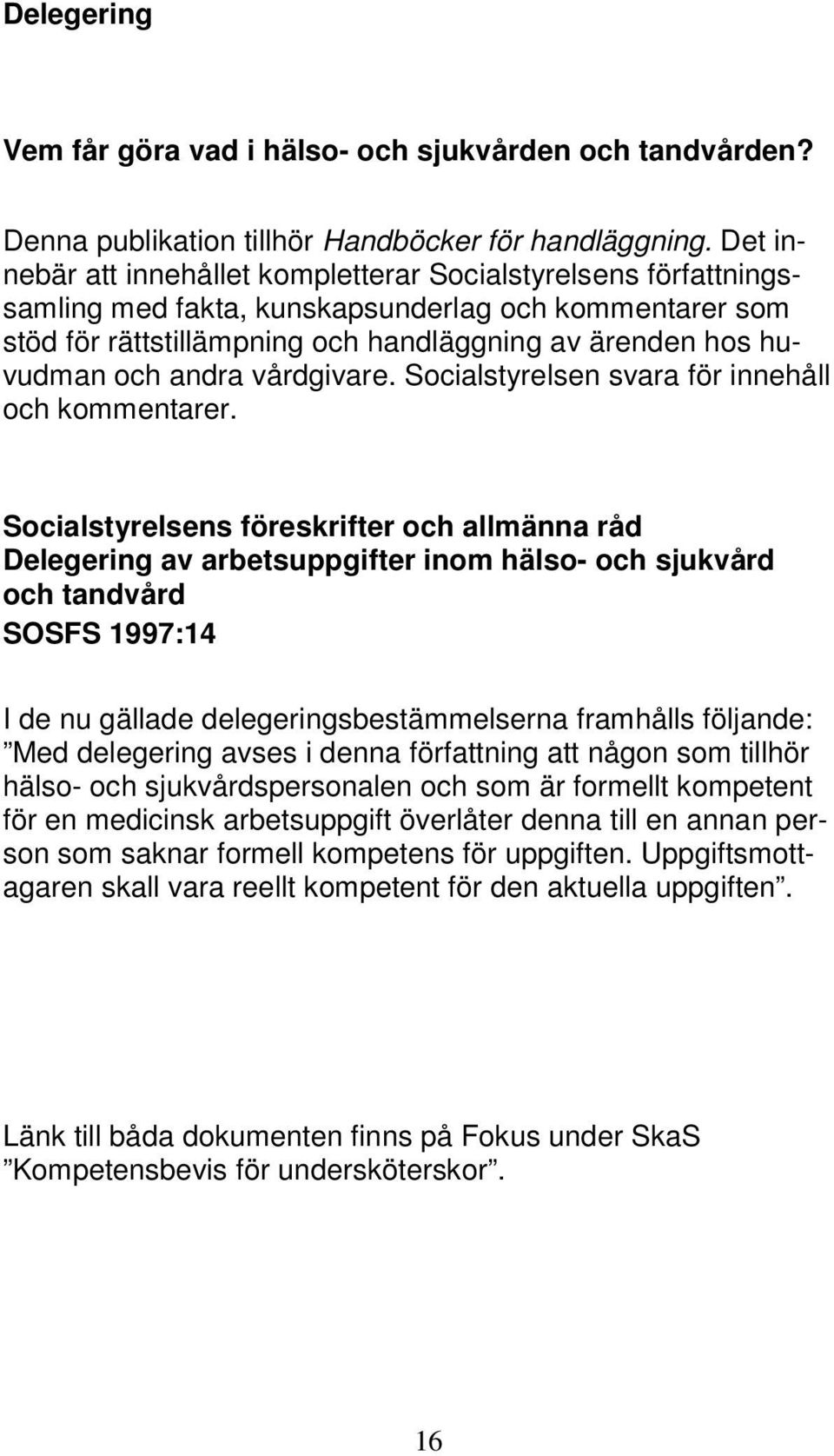 andra vårdgivare. Socialstyrelsen svara för innehåll och kommentarer.