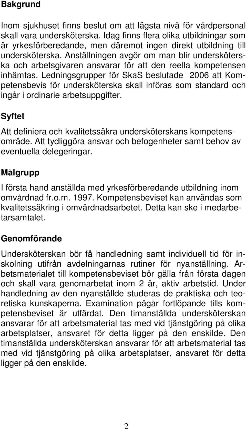 Anställningen avgör om man blir undersköterska och arbetsgivaren ansvarar för att den reella kompetensen inhämtas.