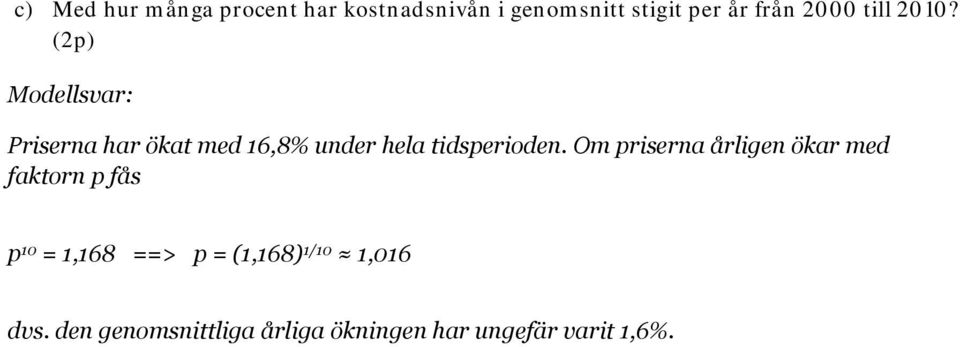(2p) Modellsvar: Priserna har ökat med 16,8% under hela tidsperioden.