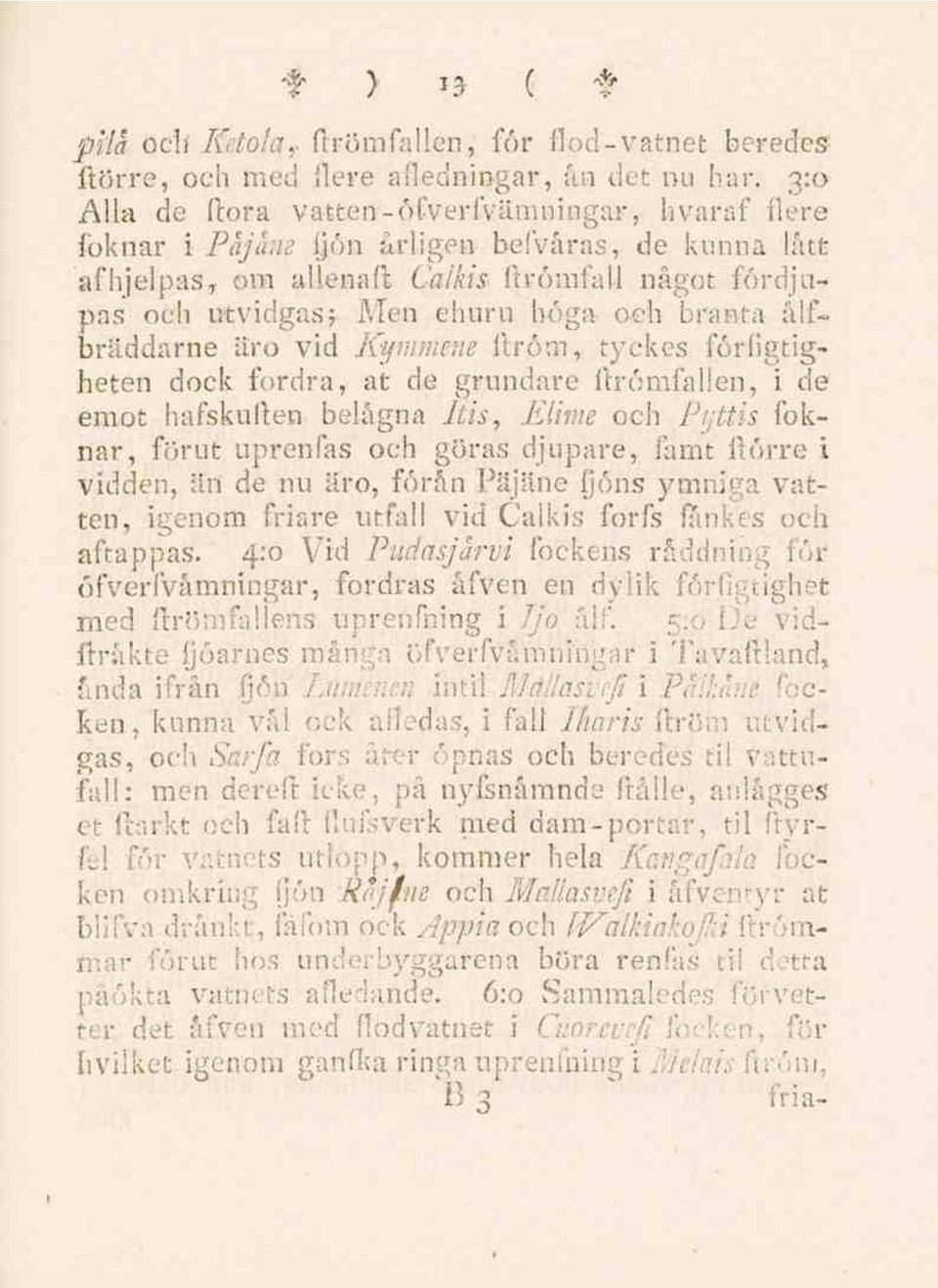 branta älfbräddarne äro vid Kyramene ftröm, tyckes förfigtighefen dock fordra, at de grundare ftrömfallen, i de emot hafskuften belägna Itis, Elime och Pi/ttis foknar, förut uprenfas och göras
