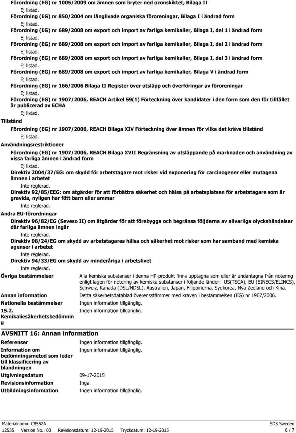 689/2008 om export och import av farliga kemikalier, Bilaga I, del 3 i ändrad form Förordning (EG) nr 689/2008 om export och import av farliga kemikalier, Bilaga V i ändrad form Förordning (EG) nr