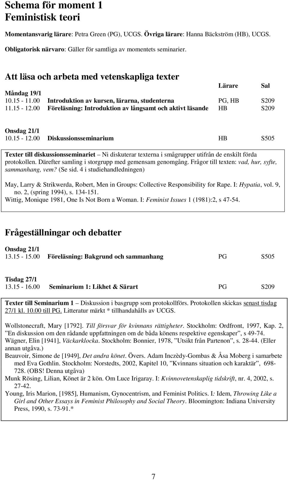 00 Föreläsning: Introduktion av långsamt och aktivt läsande HB S209 Onsdag 21/1 10.15-12.