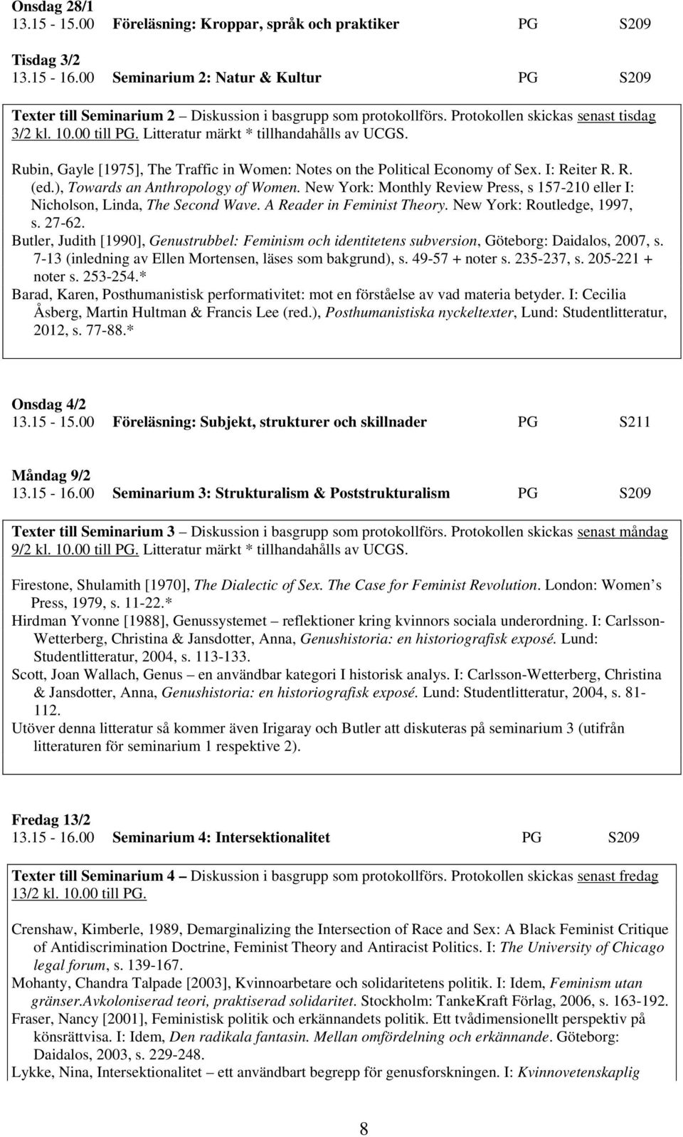 ), Towards an Anthropology of Women. New York: Monthly Review Press, s 157-210 eller I: Nicholson, Linda, The Second Wave. A Reader in Feminist Theory. New York: Routledge, 1997, s. 27-62.