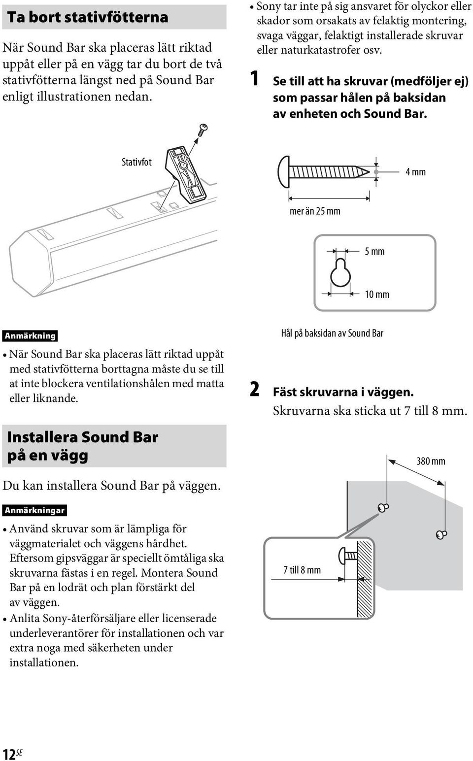 1 Se till att ha skruvar (medföljer ej) som passar hålen på baksidan av enheten och Sound Bar.
