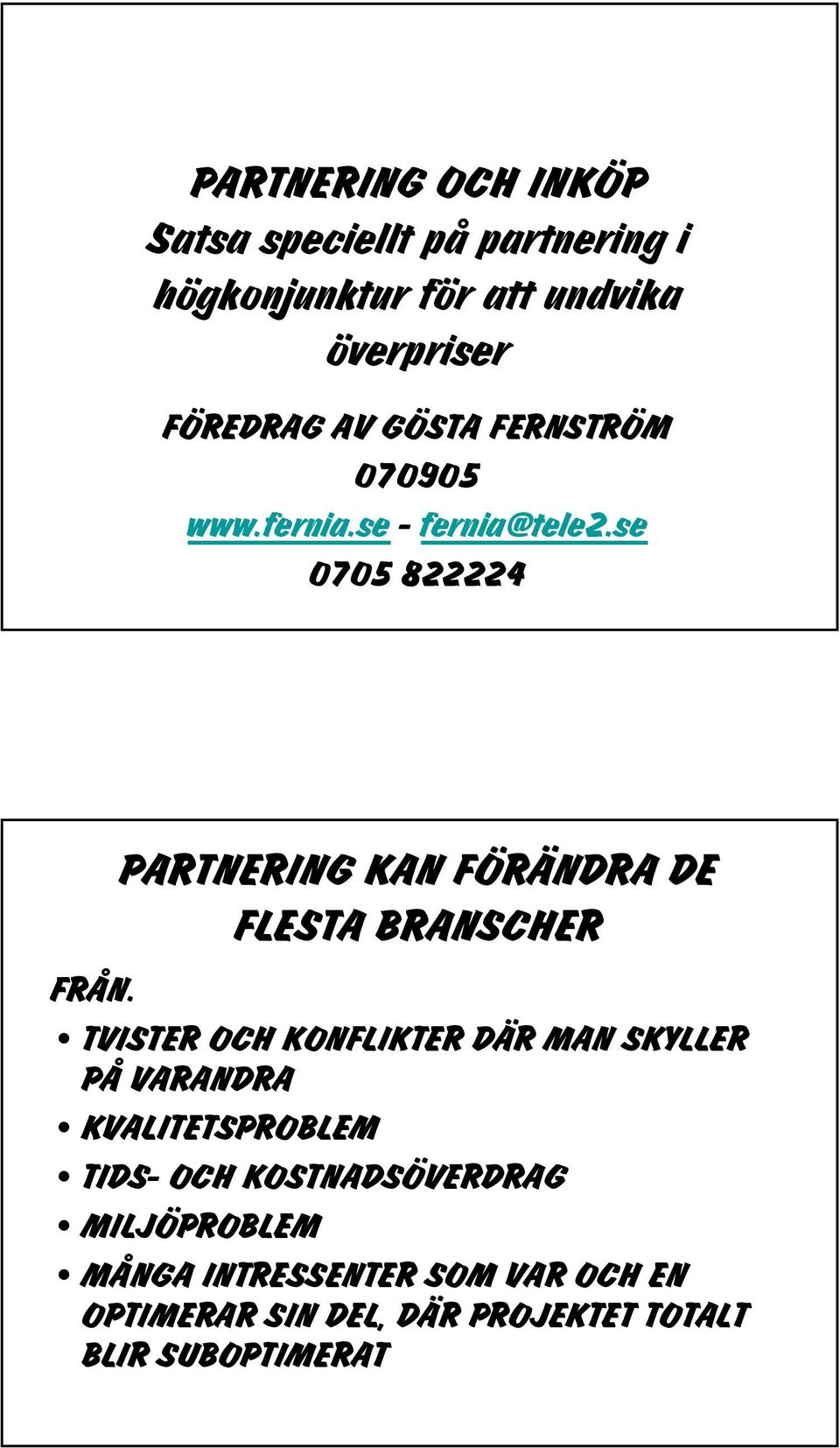 se 0705 822224 PARTNERING KAN FÖRÄNDRA DE FLESTA BRANSCHER FRÅN.