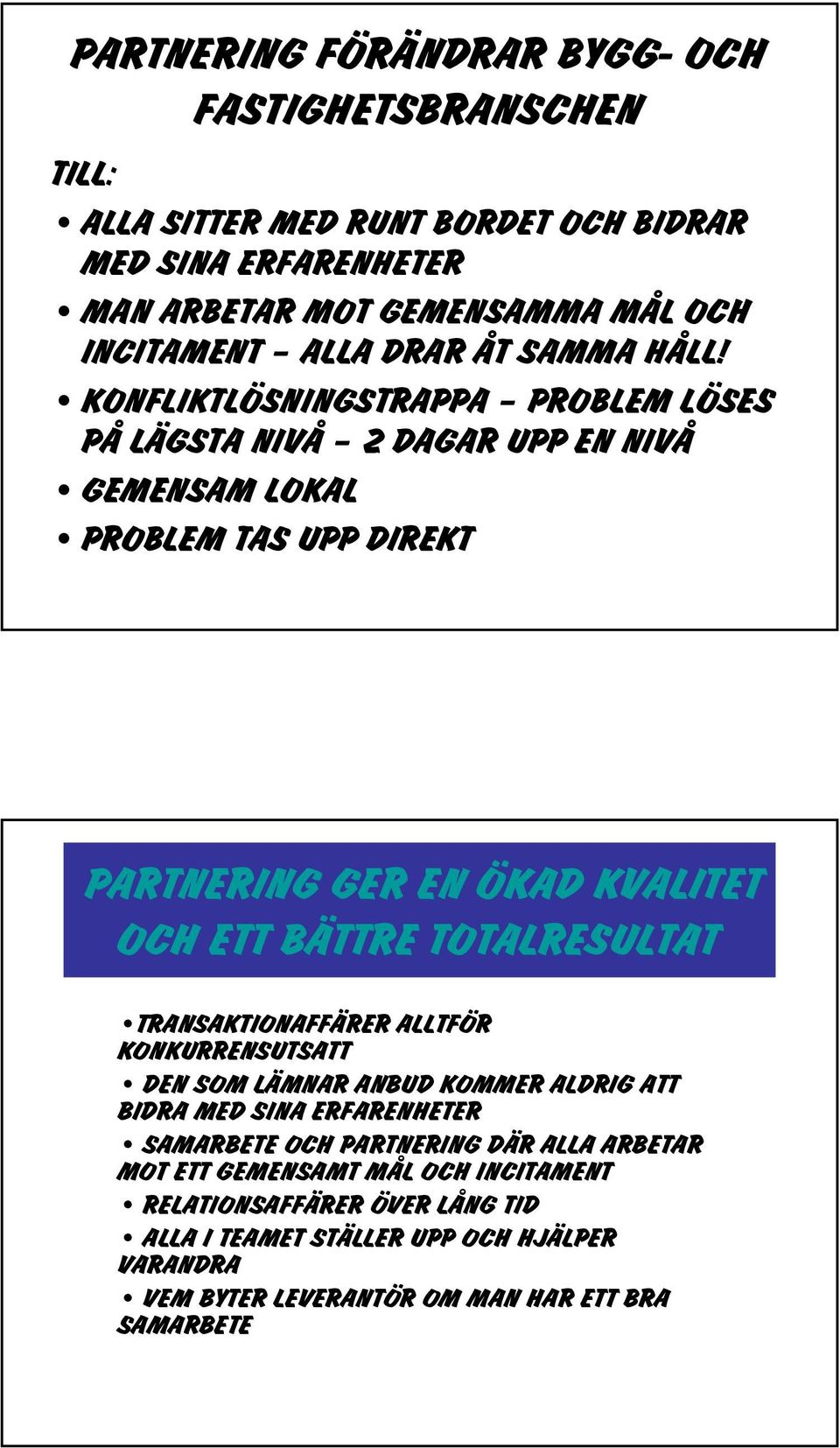 KONFLIKTLÖSNINGSTRAPPA PROBLEM LÖSES PÅ LÄGSTA NIVÅ 2 DAGAR UPP EN NIVÅ GEMENSAM LOKAL PROBLEM TAS UPP DIREKT PARTNERING GER EN ÖKAD KVALITET OCH ETT BÄTTRE