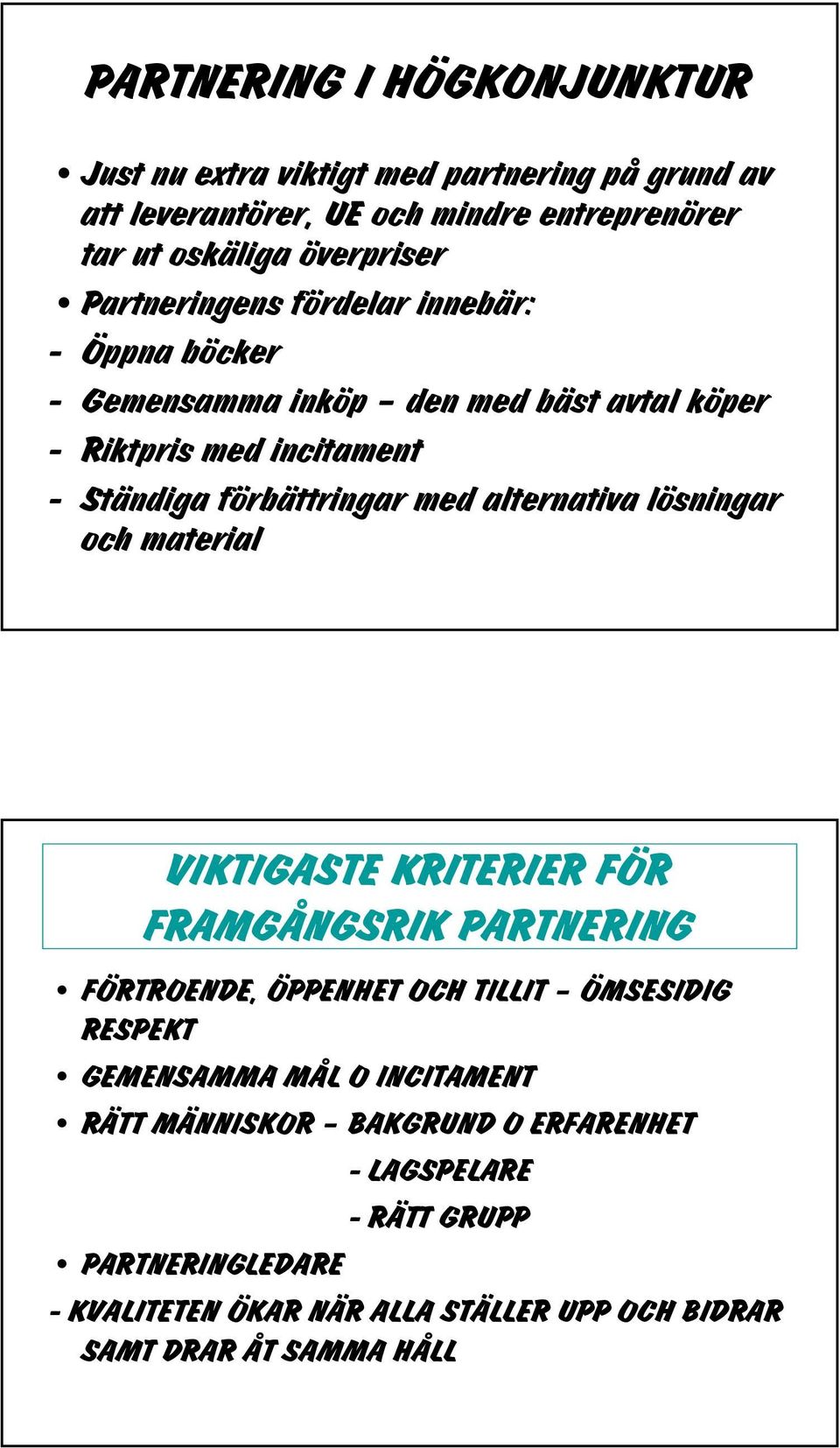 alternativa lösningar och material VIKTIGASTE KRITERIER FÖR FRAMGÅNGSRIK PARTNERING FÖRTROENDE, ÖPPENHET OCH TILLIT ÖMSESIDIG RESPEKT GEMENSAMMA MÅL O