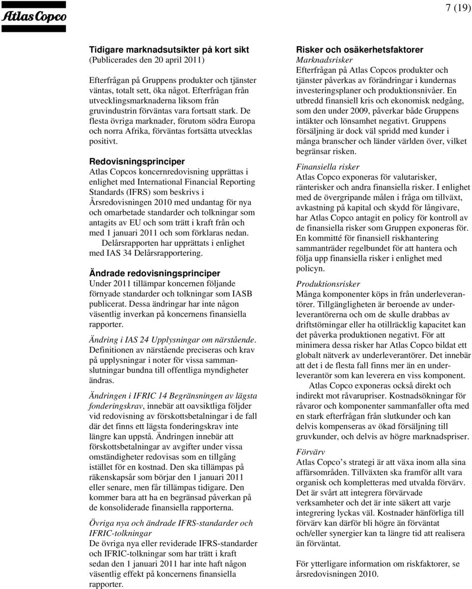 De flesta övriga marknader, förutom södra Europa och norra Afrika, förväntas fortsätta utvecklas positivt.
