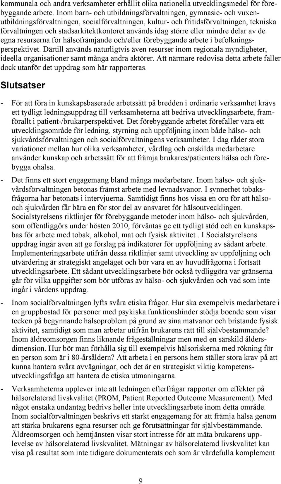 idag större eller mindre delar av de egna resurserna för hälsofrämjande och/eller förebyggande arbete i befolkningsperspektivet.