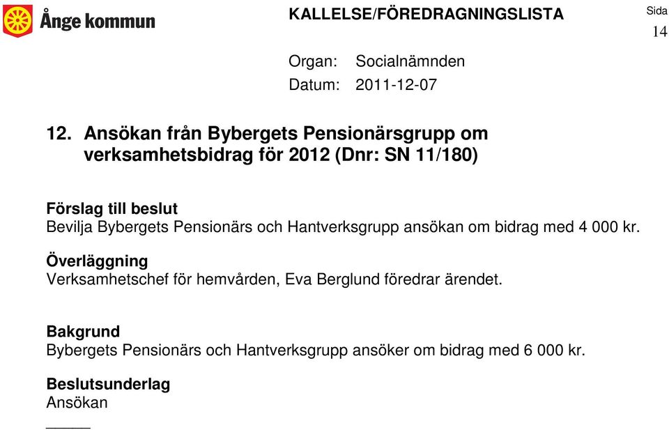 11/180) Bevilja Bybergets Pensionärs och Hantverksgrupp ansökan om bidrag med 4