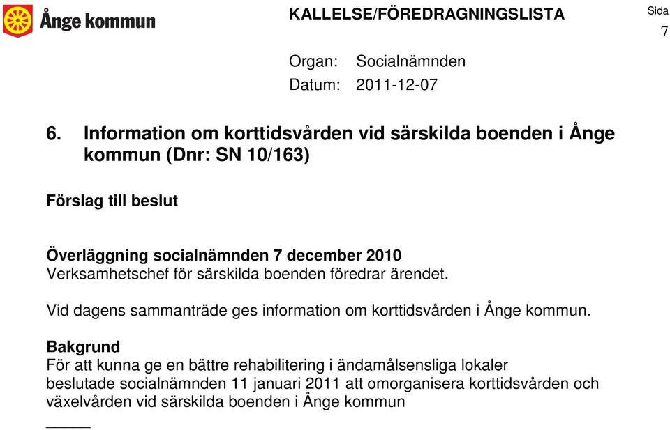 Vid dagens sammanträde ges information om korttidsvården i Ånge kommun.