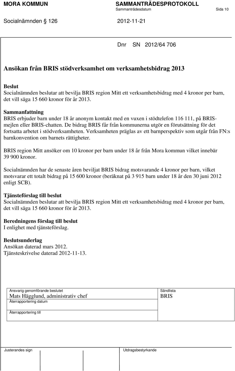De bidrag BRIS får från kommunerna utgör en förutsättning för det fortsatta arbetet i stödverksamheten.