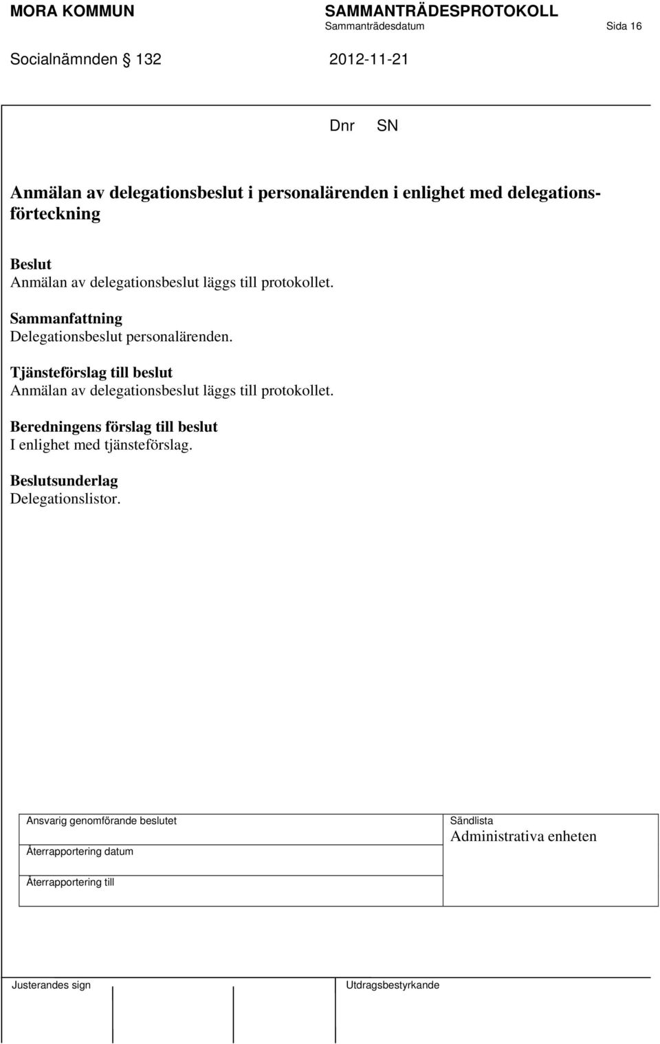 delegationsbeslut läggs till protokollet. Delegationsbeslut personalärenden.