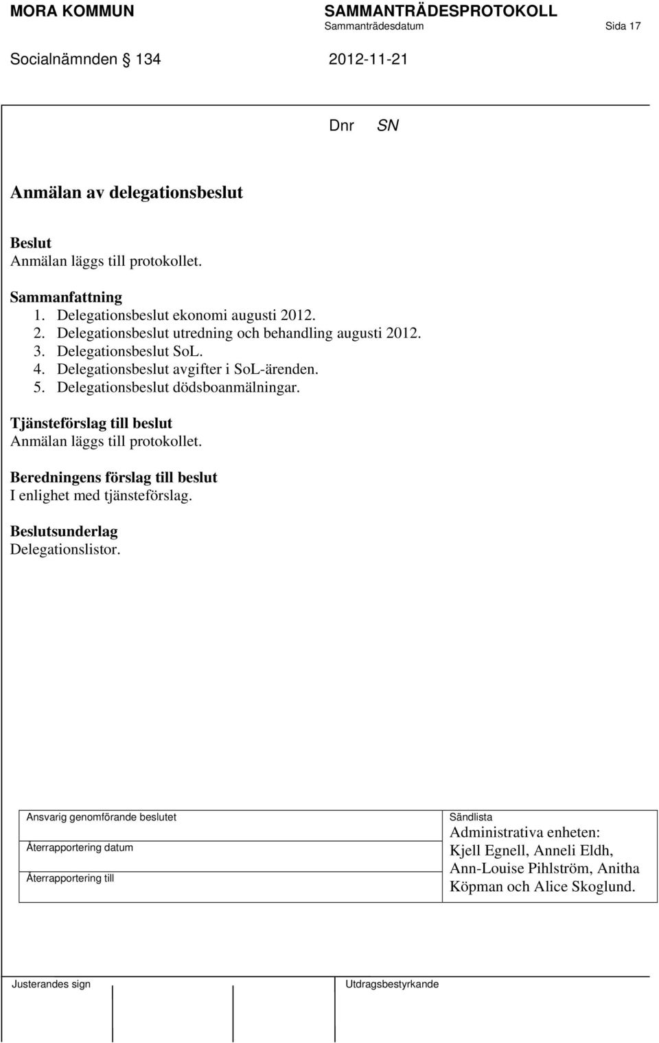 Delegationsbeslut avgifter i SoL-ärenden. 5. Delegationsbeslut dödsboanmälningar. Anmälan läggs till protokollet.