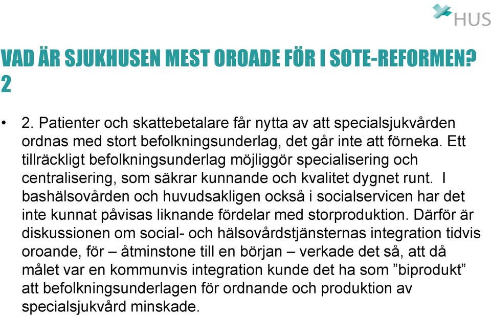 Ett tillräckligt befolkningsunderlag möjliggör specialisering och centralisering, som säkrar kunnande och kvalitet dygnet runt.