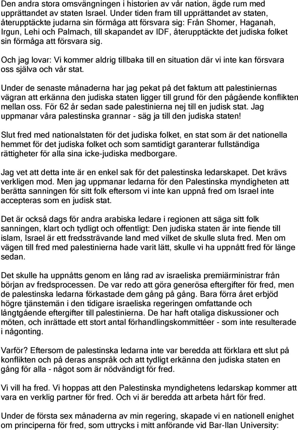 folket sin förmåga att försvara sig. Och jag lovar: Vi kommer aldrig tillbaka till en situation där vi inte kan försvara oss själva och vår stat.