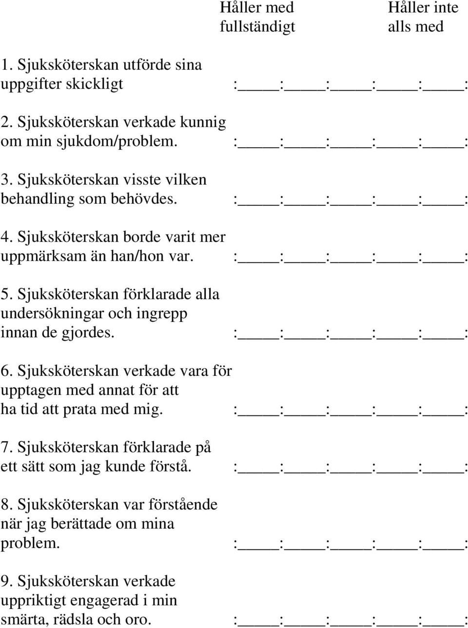 Sjuksköterskan förklarade alla undersökningar och ingrepp innan de gjordes. 6.